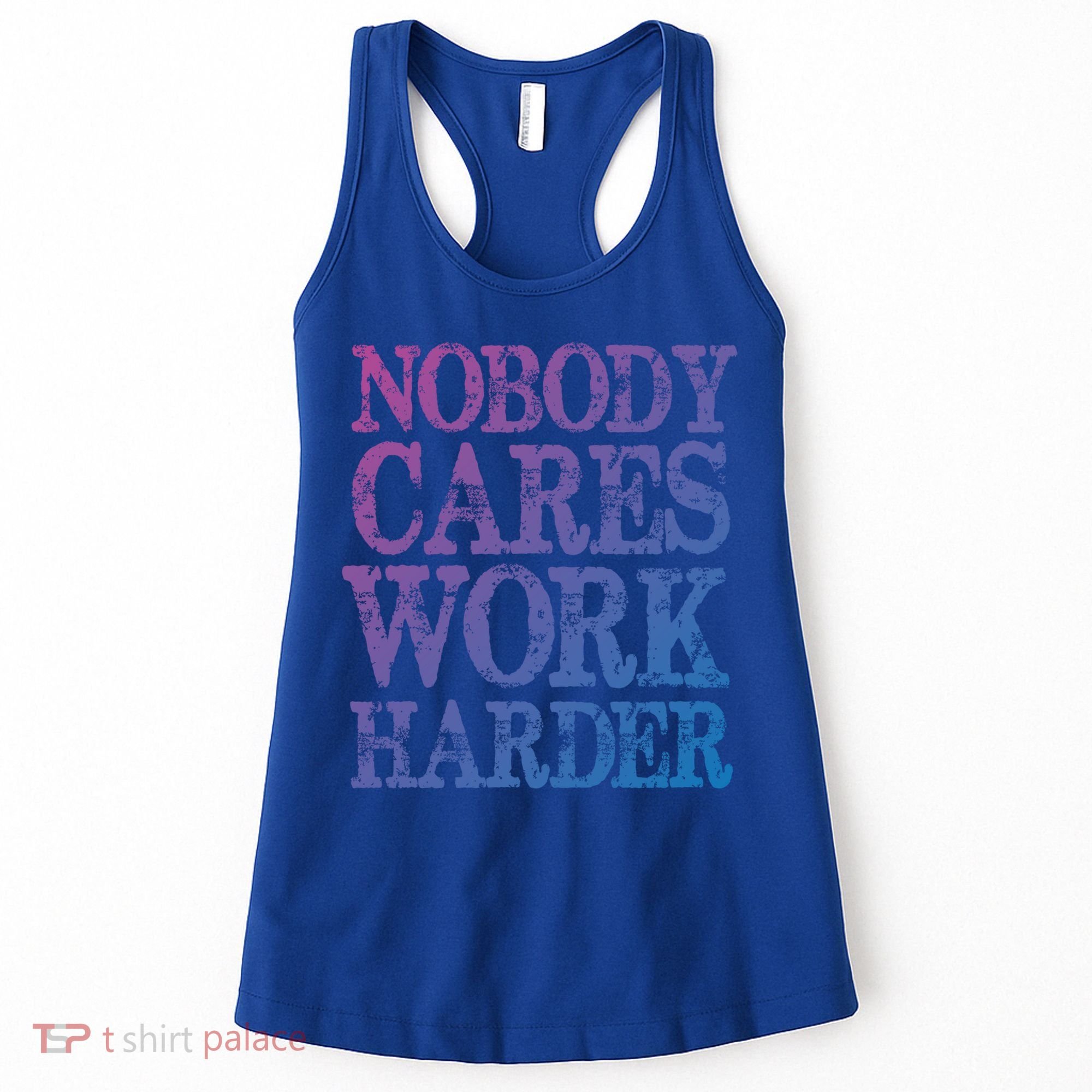 Nobody Cares Work Harder Motivational Quote Gift Women's Tank Top