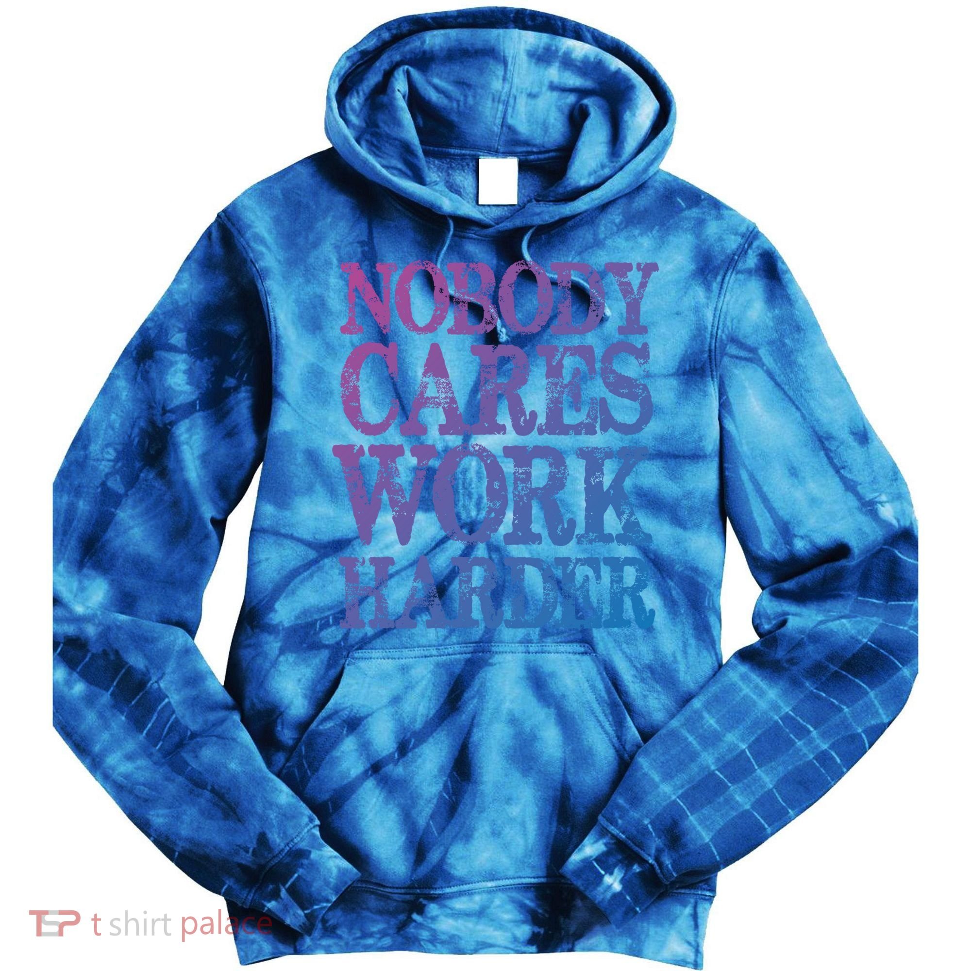 Nobody Cares Work Harder Motivational Quote Gift Tie Dye Hoodie