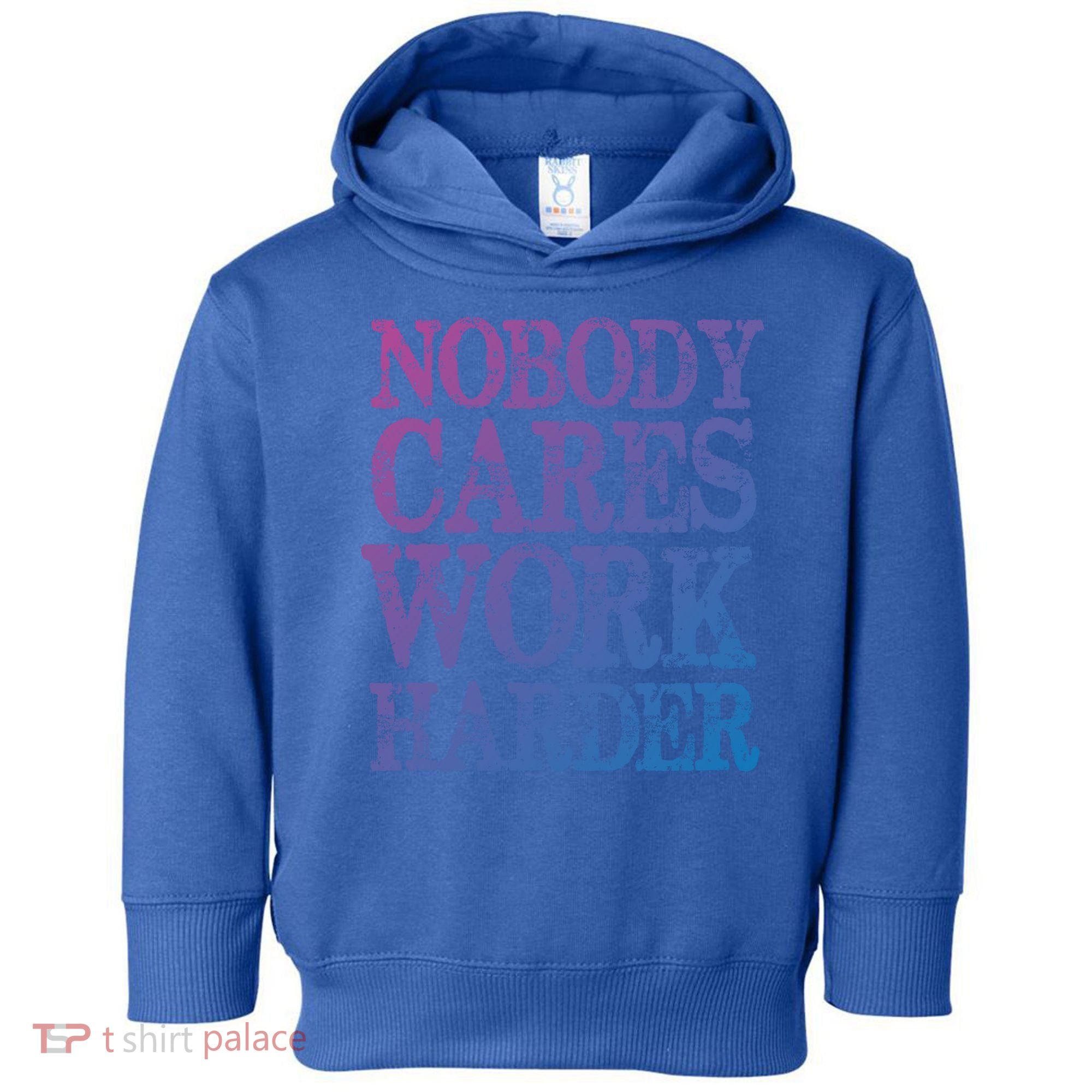 Nobody Cares Work Harder Motivational Quote Gift Toddler Hoodie