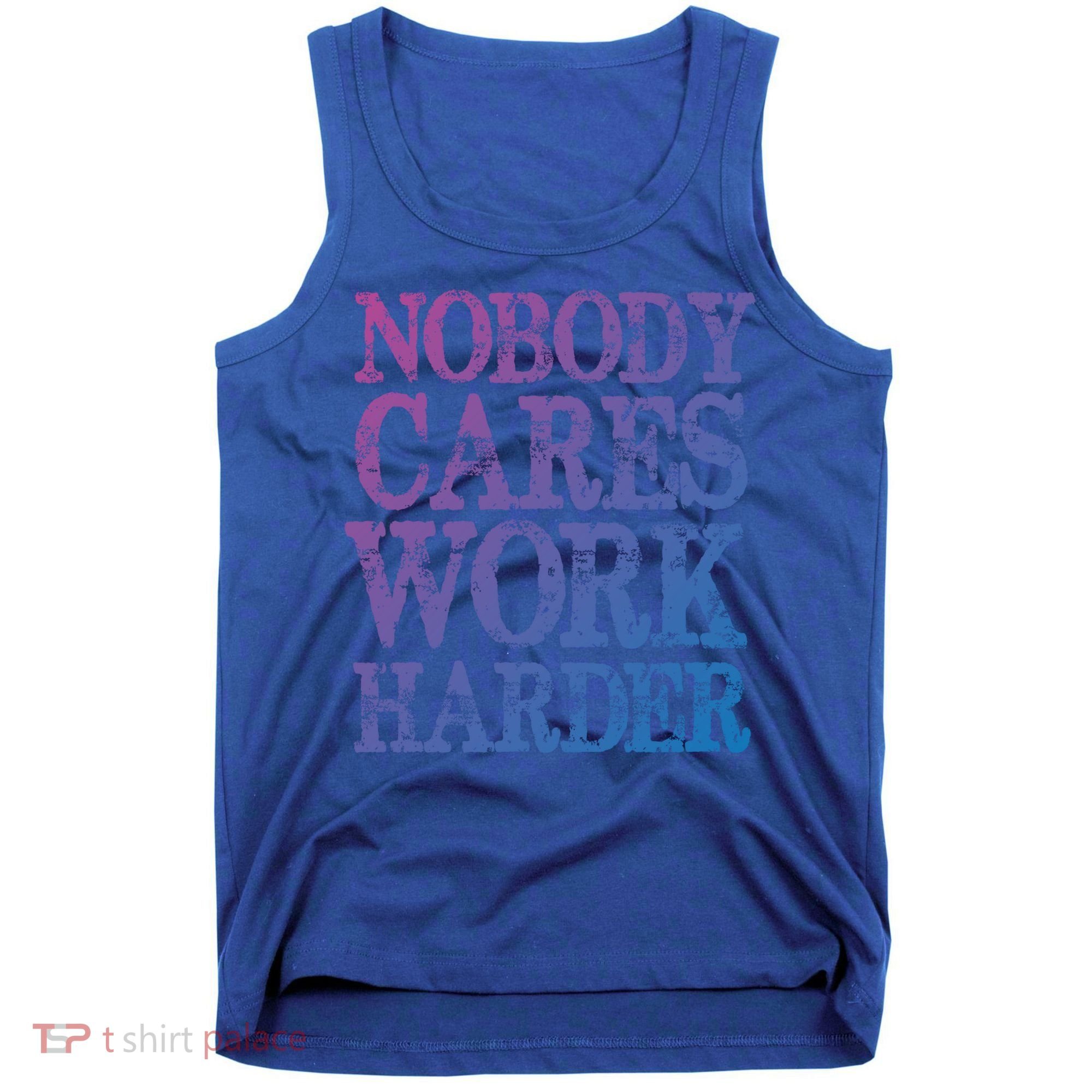 Nobody Cares Work Harder Motivational Quote Gift Tank Top