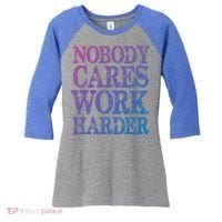 Nobody Cares Work Harder Motivational Quote Gift Women's Tri-Blend 3/4-Sleeve Raglan Shirt thumb 0