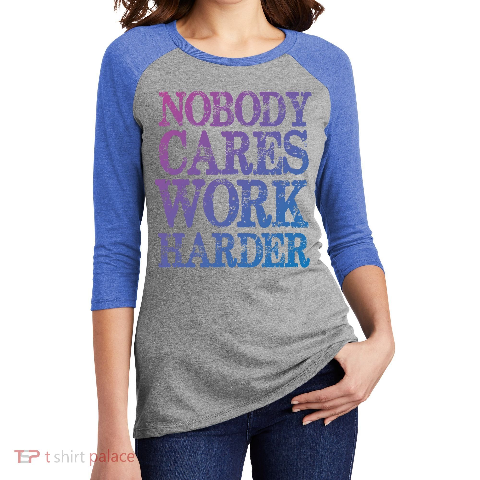 Nobody Cares Work Harder Motivational Quote Gift Women's Tri-Blend 3/4-Sleeve Raglan Shirt