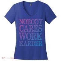 Nobody Cares Work Harder Motivational Quote Gift Women's V-Neck T-Shirt thumb 0