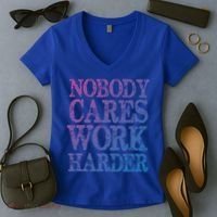 Nobody Cares Work Harder Motivational Quote Gift Women's V-Neck T-Shirt thumb 2