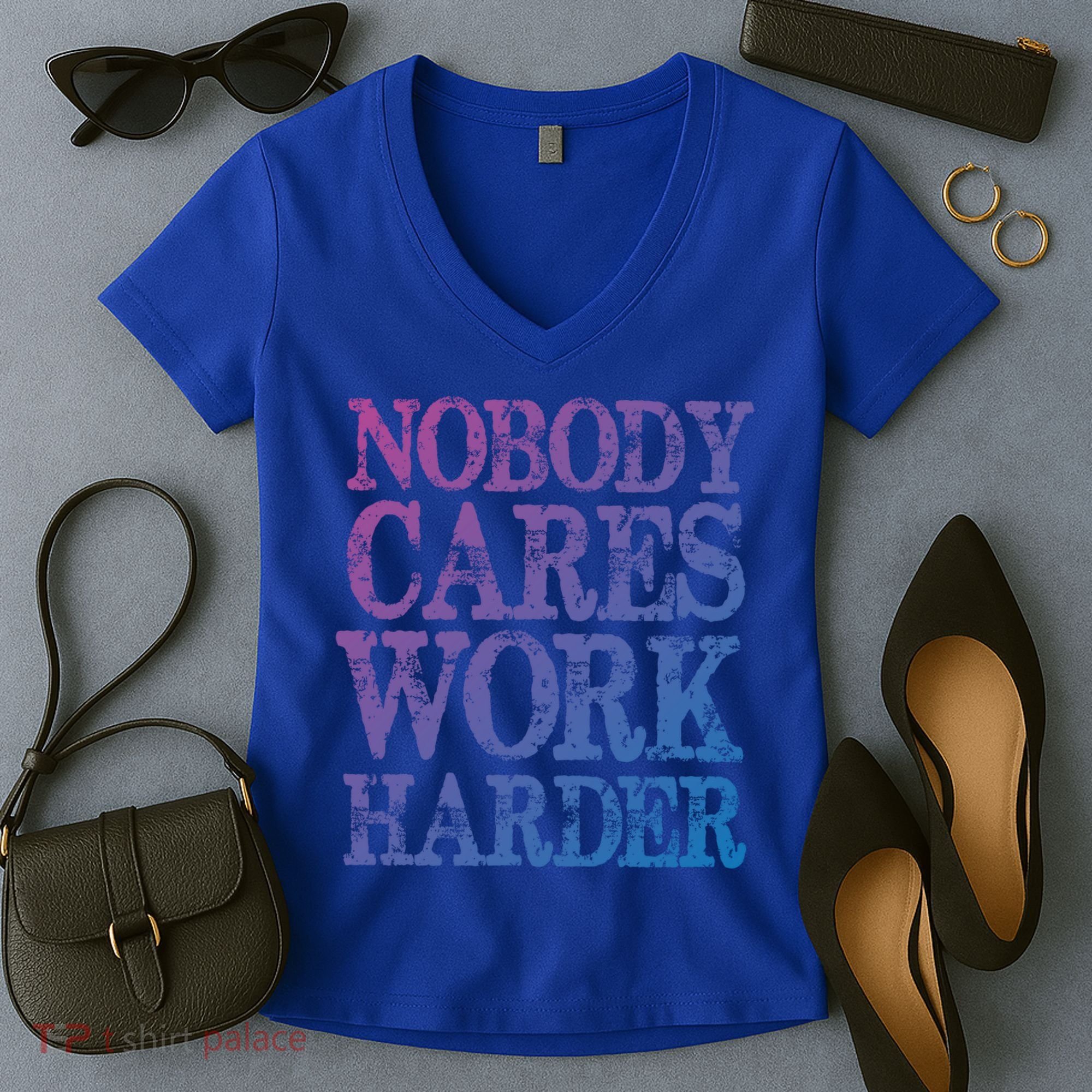 Nobody Cares Work Harder Motivational Quote Gift Women's V-Neck T-Shirt