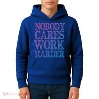 Nobody Cares Work Harder Motivational Quote Gift Kids Hoodie thumb 4