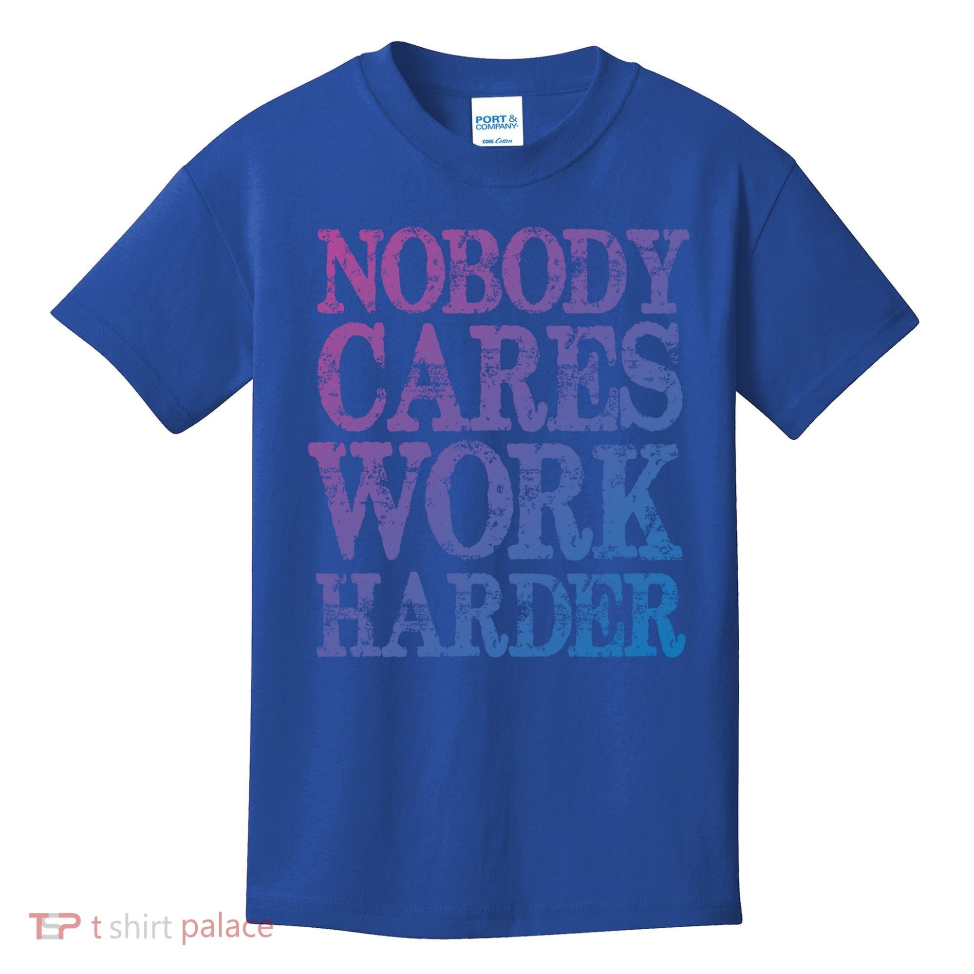 Nobody Cares Work Harder Motivational Quote Gift Kids T-Shirt