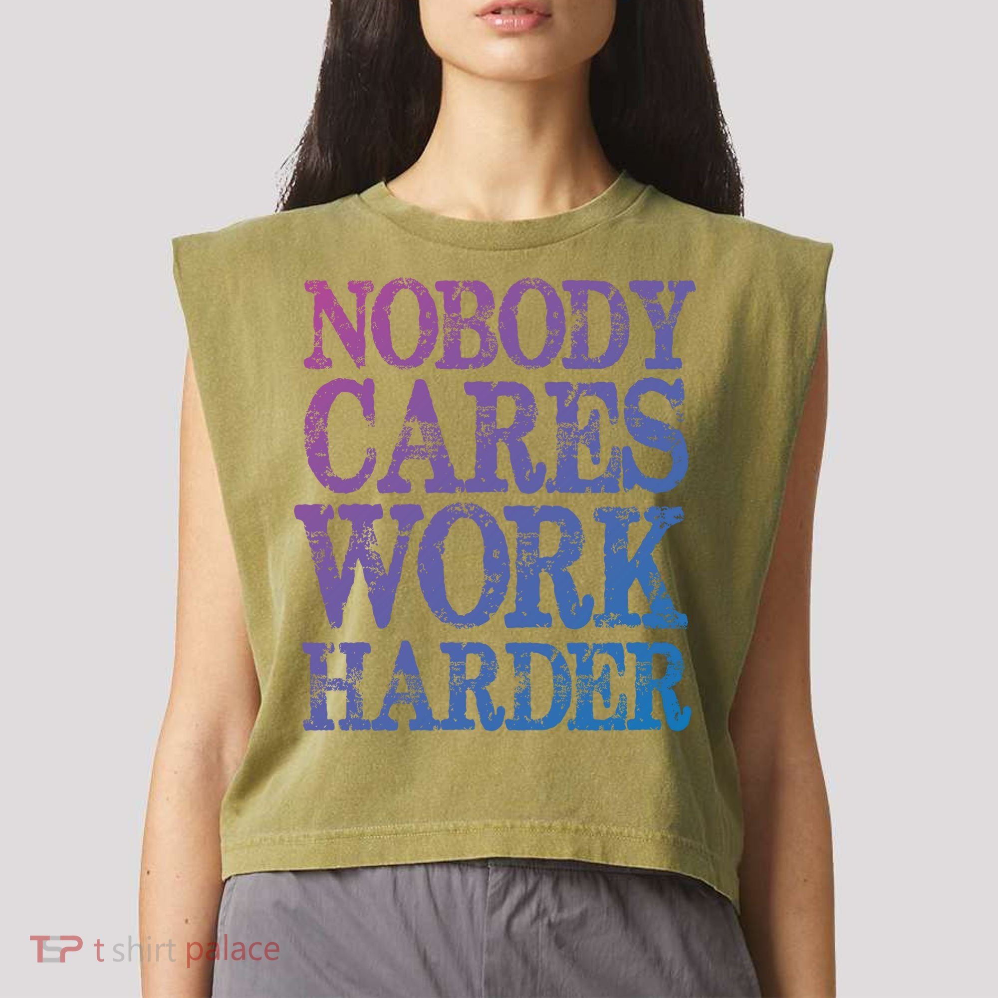 Nobody Cares Work Harder Motivational Quote Gift Garment-Dyed Women's Muscle Tee