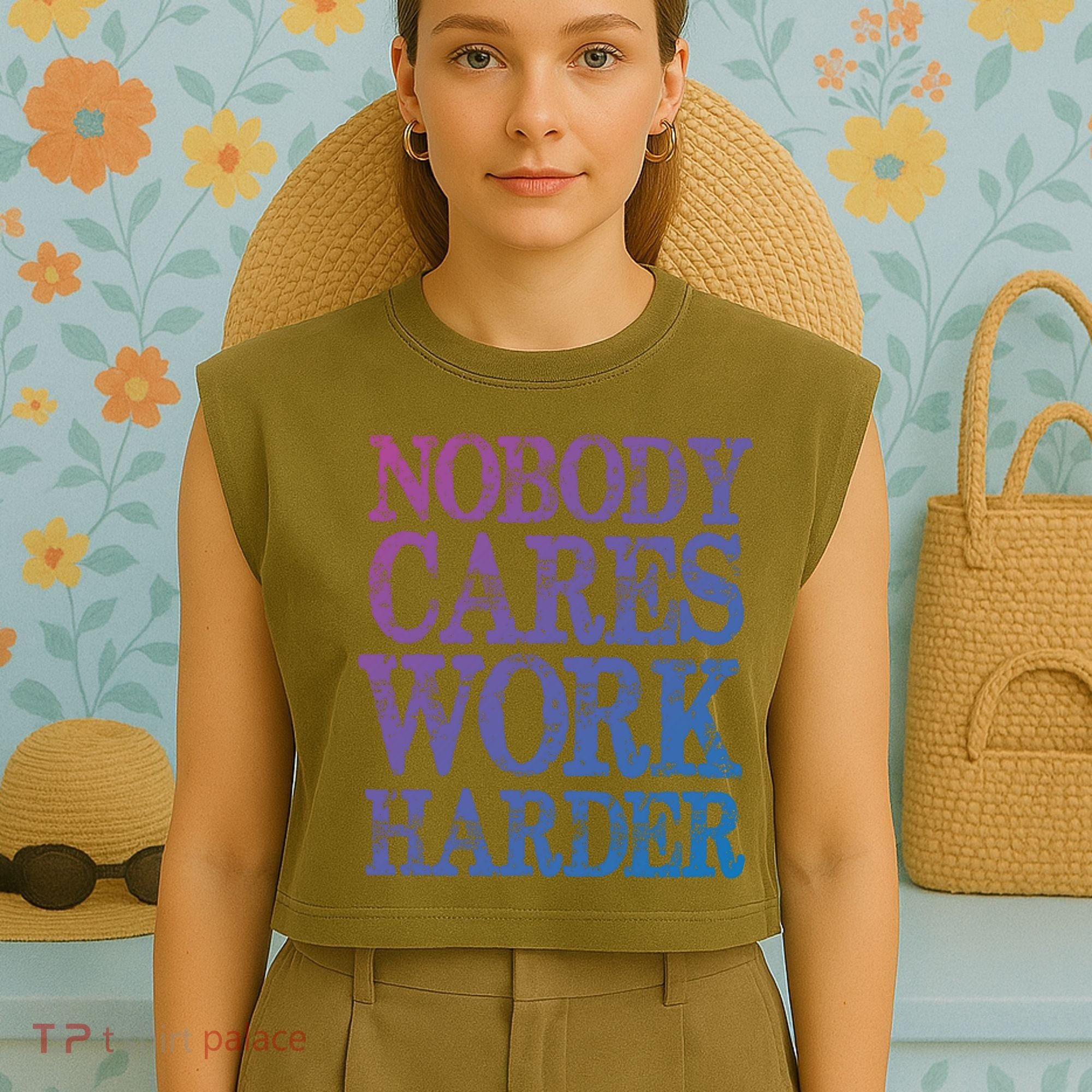 Nobody Cares Work Harder Motivational Quote Gift Garment-Dyed Women's Muscle Tee