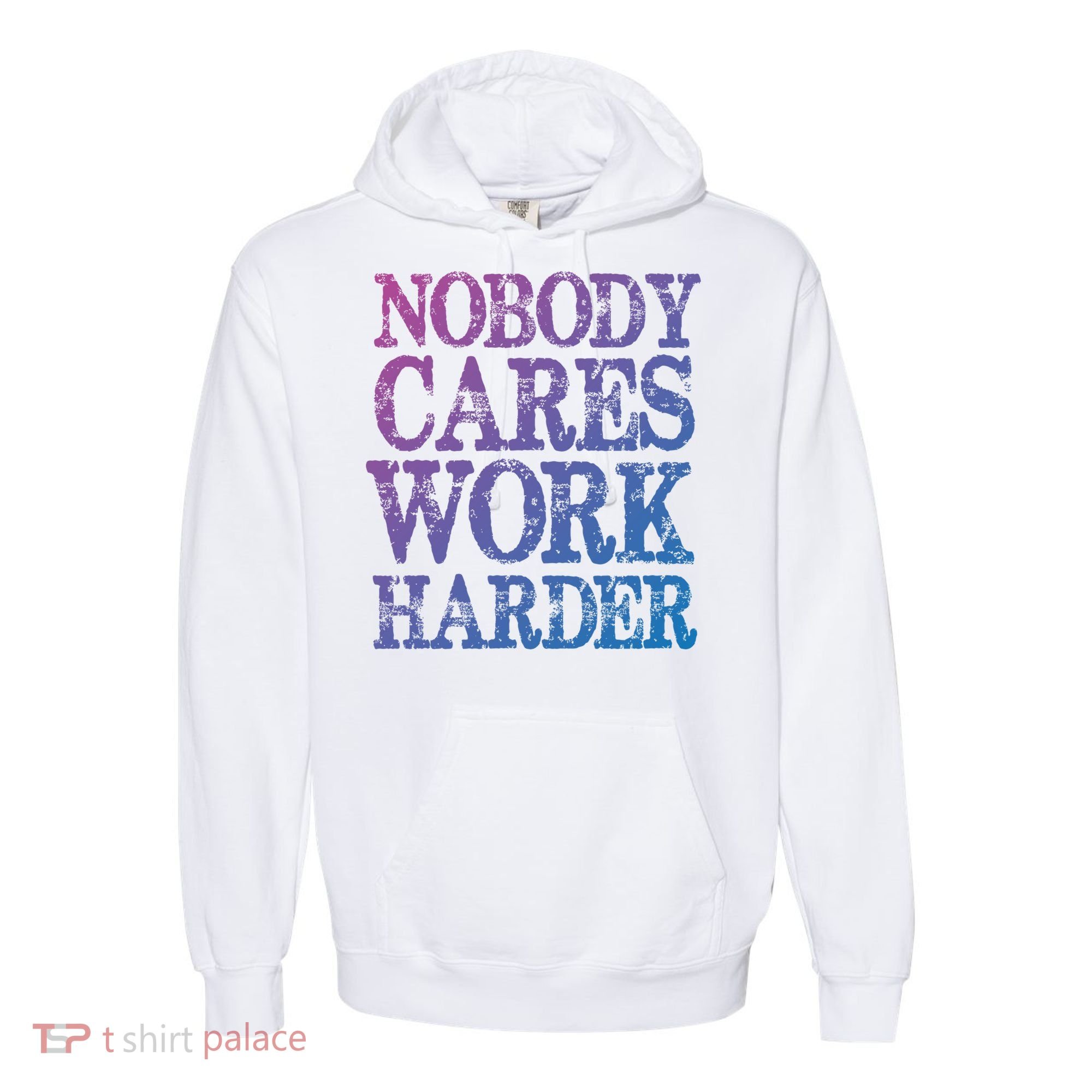 Nobody Cares Work Harder Motivational Quote Gift Comfort Colors Garment-Dyed Hooded Sweatshirt
