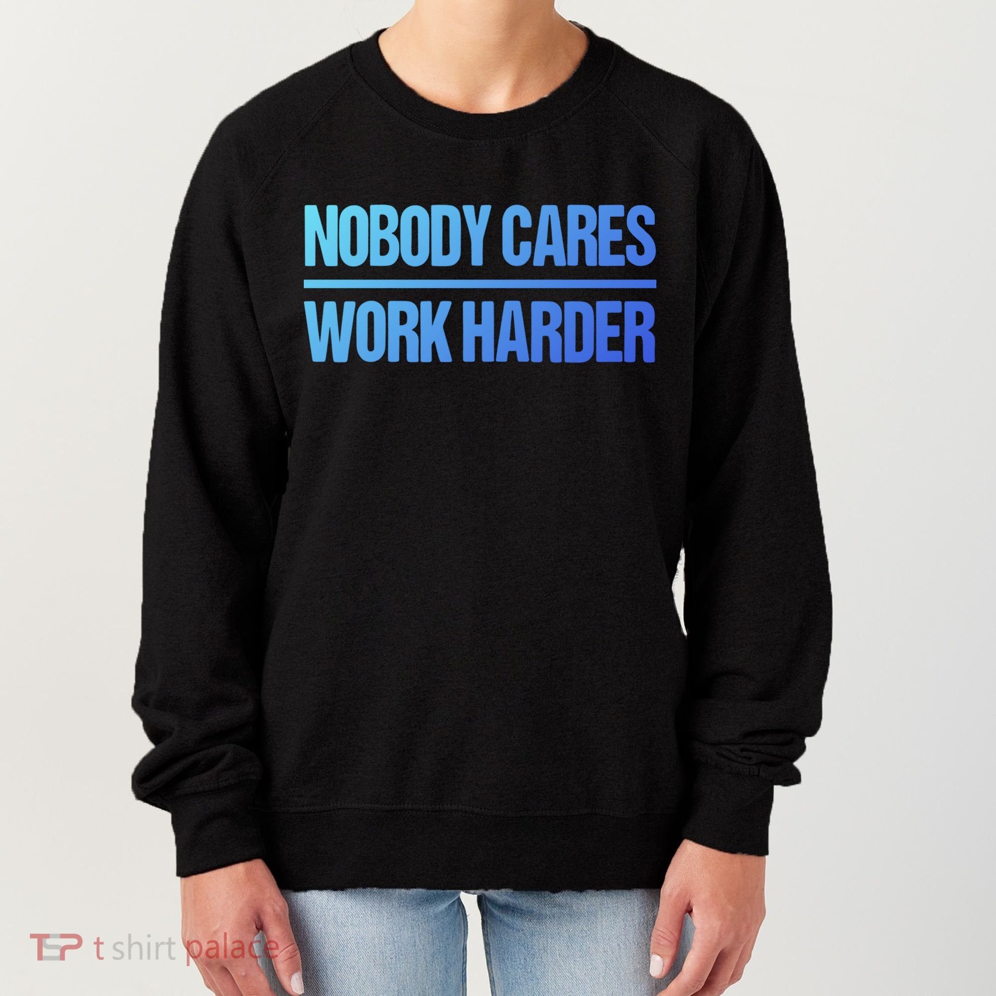 Nobody Cares Work Harder Gift Cute Gift Women's Sweatshirt