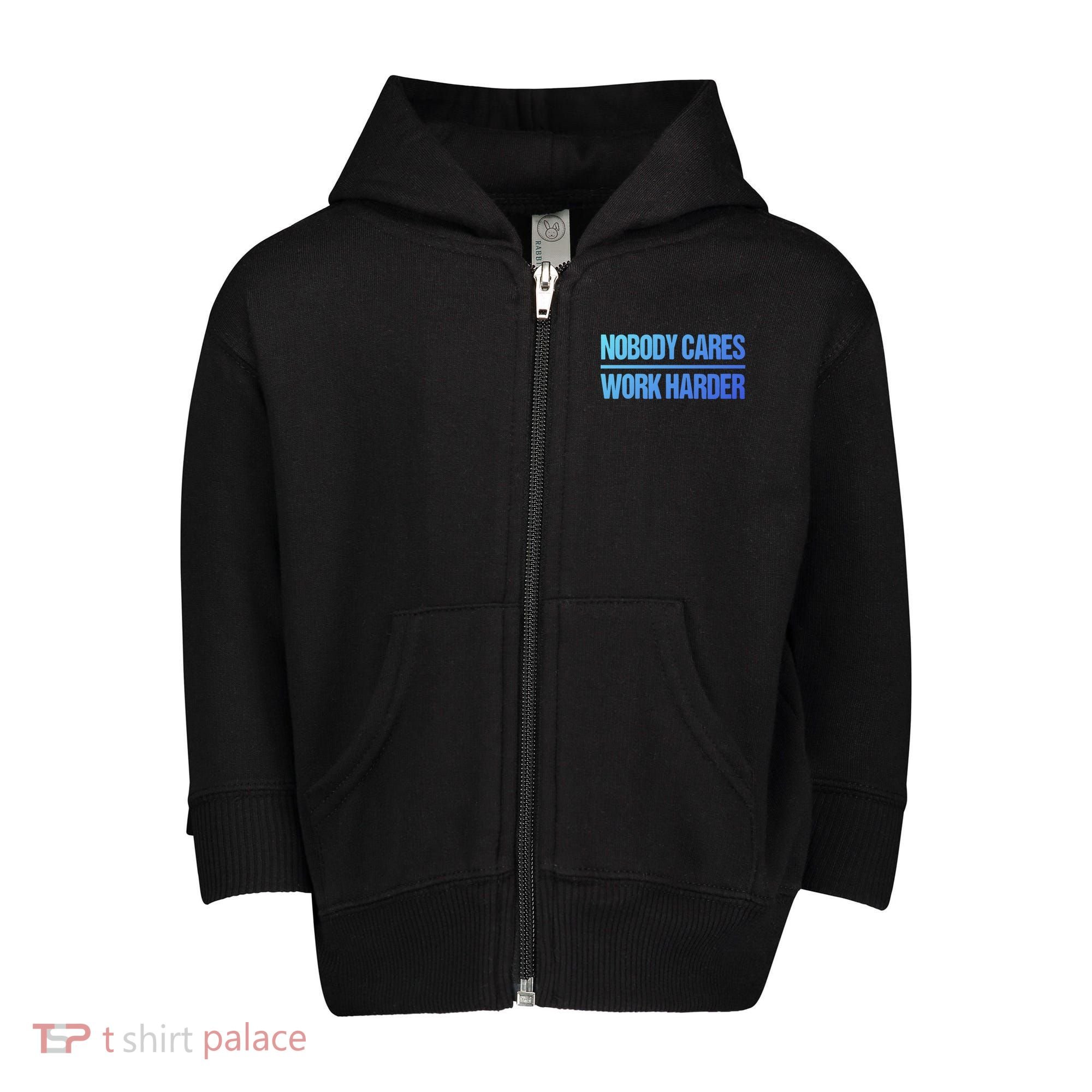 Nobody Cares Work Harder Gift Cute Gift Toddler Zip Fleece Hoodie