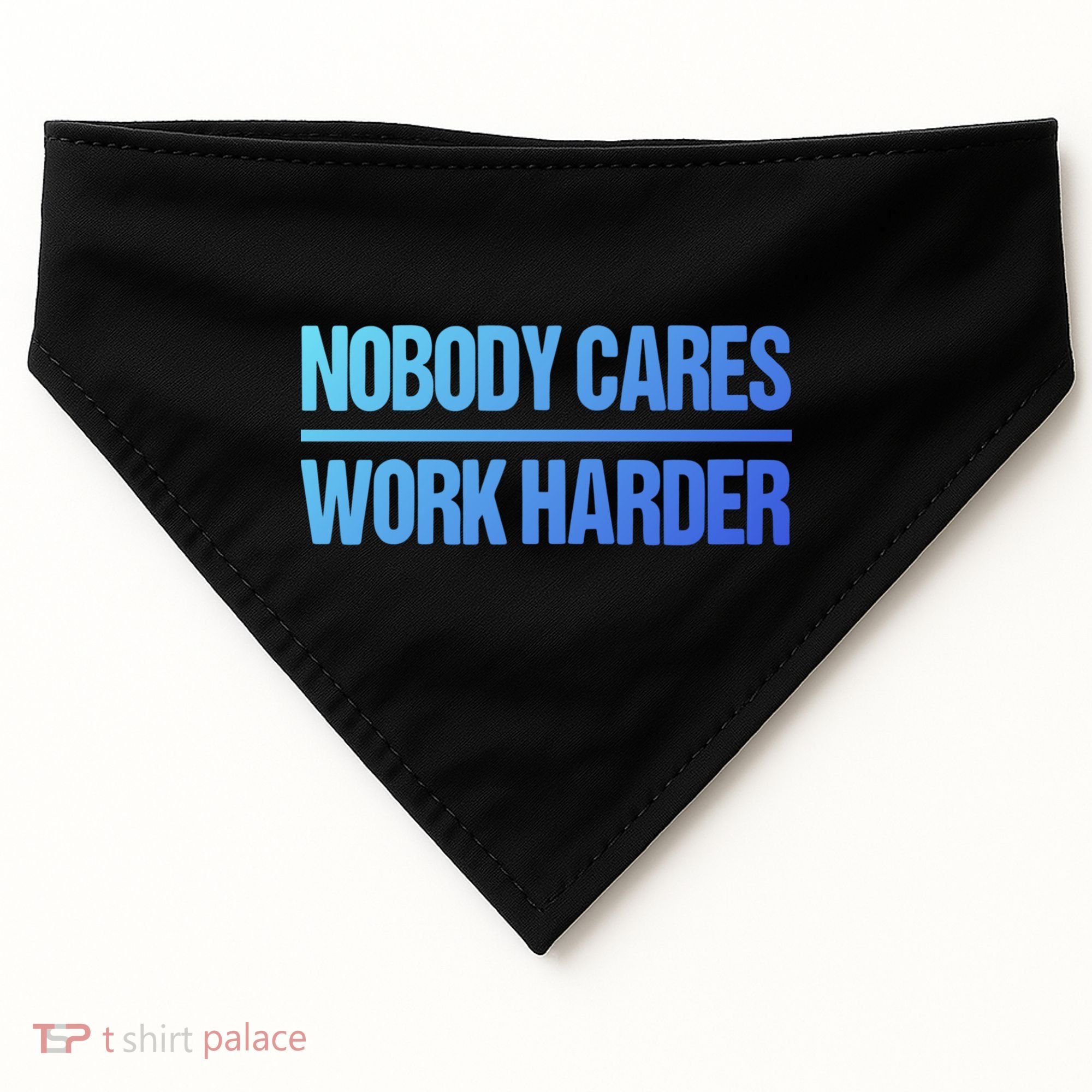 Nobody Cares Work Harder Gift Cute Gift USA-Made Doggie Bandana
