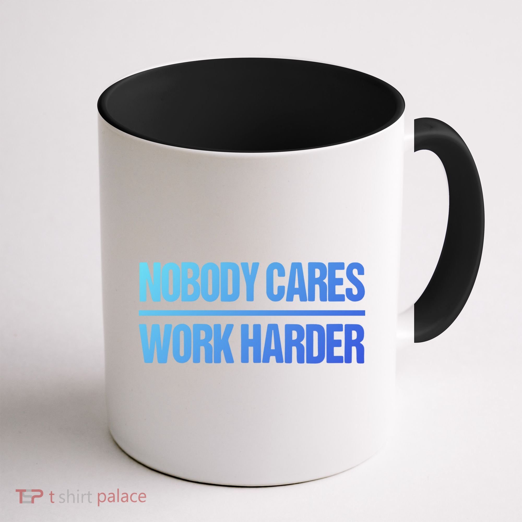 Nobody Cares Work Harder Gift Cute Gift Coffee Mug