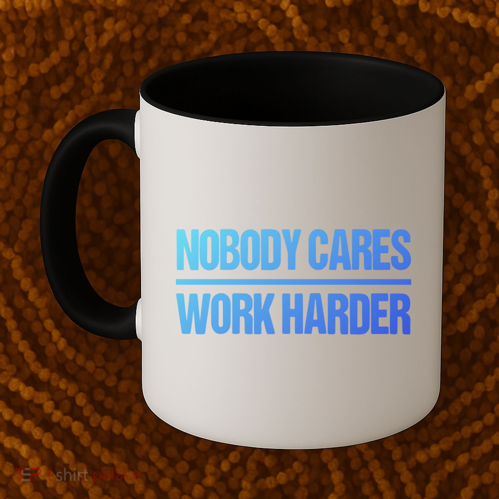 Nobody Cares Work Harder Gift Cute Gift Coffee Mug
