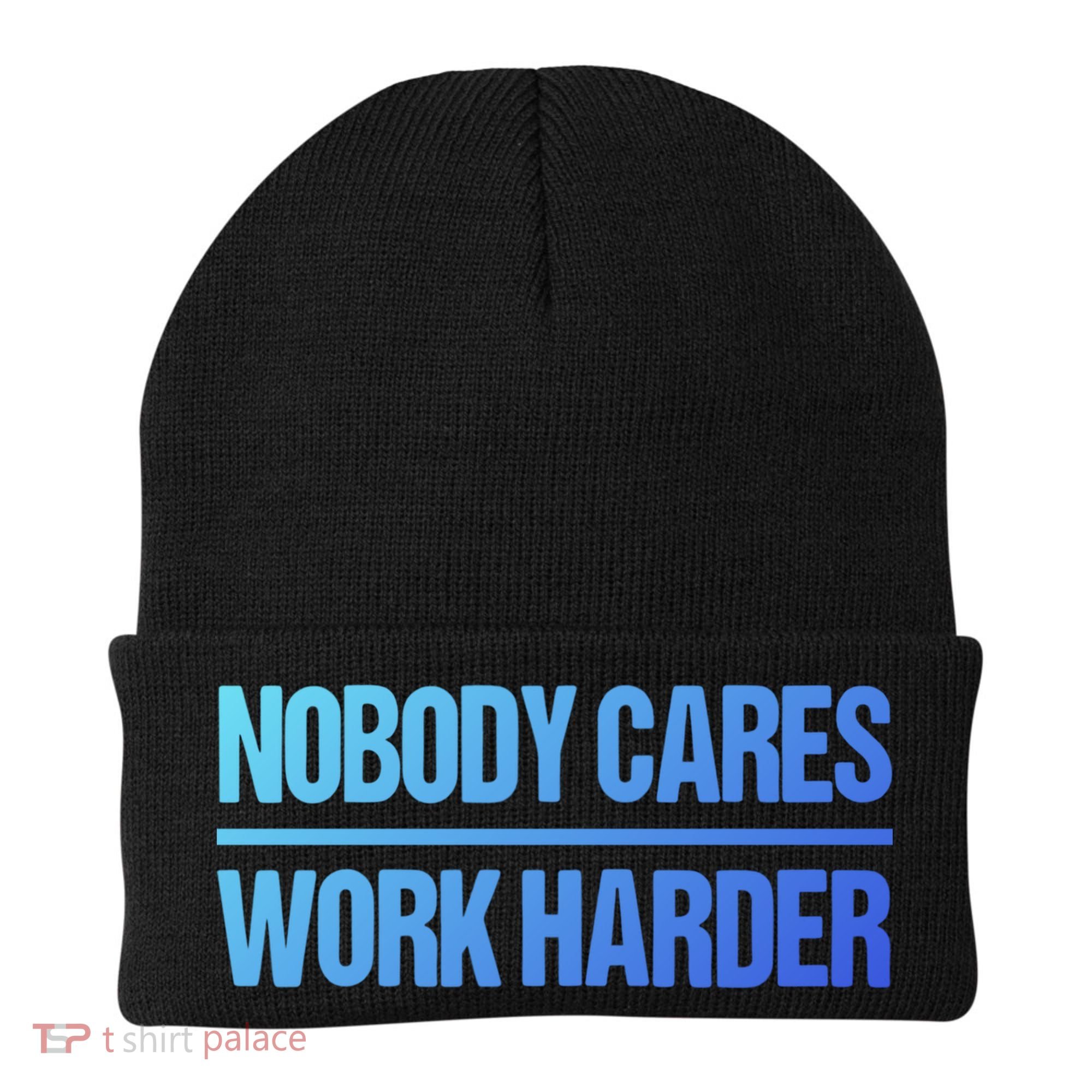 Nobody Cares Work Harder Gift Cute Gift Beanie