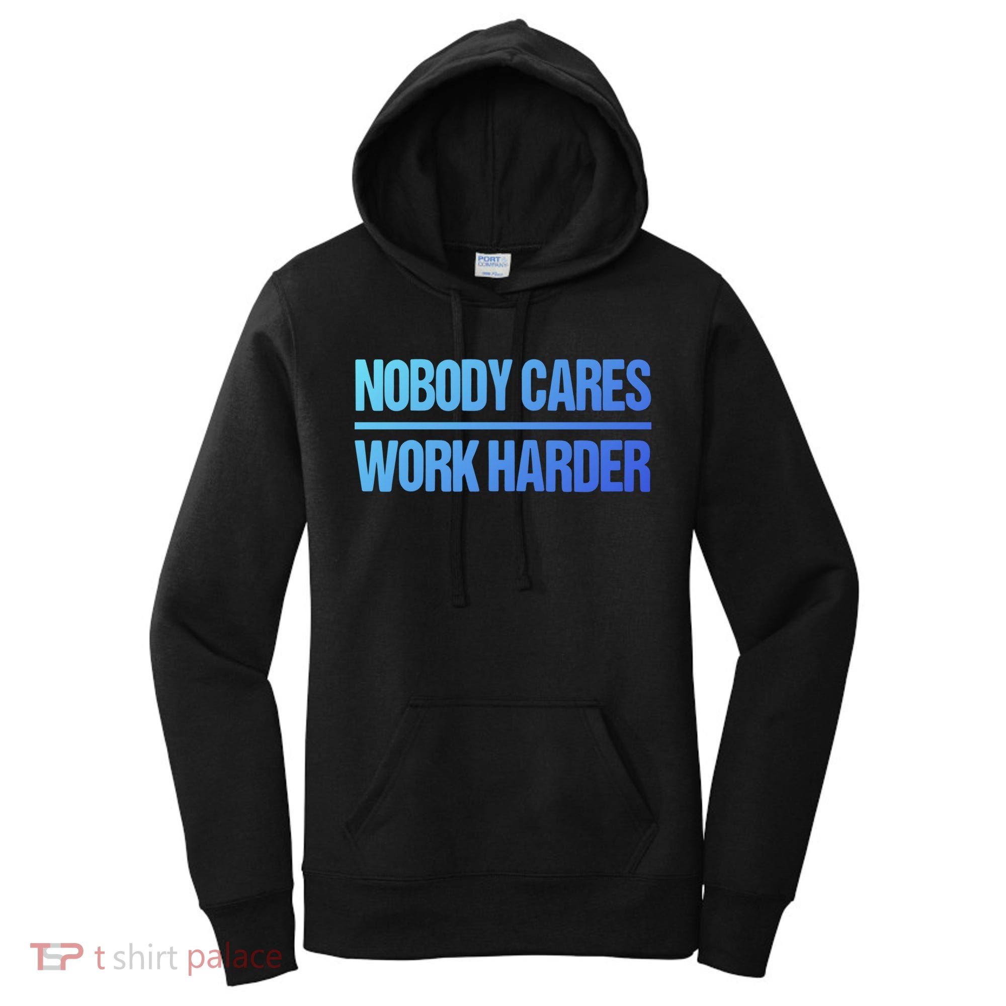Nobody Cares Work Harder Gift Cute Gift Women's Hoodie