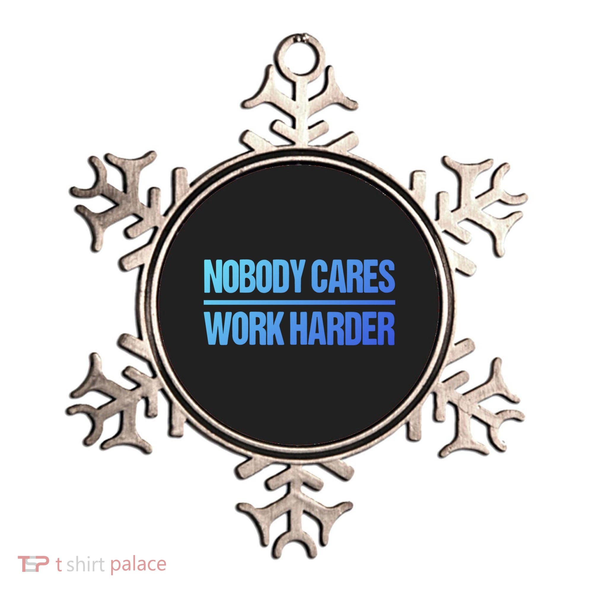 Nobody Cares Work Harder Gift Cute Gift Ornament