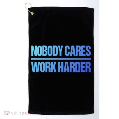 Nobody Cares Work Harder Gift Cute Gift Golf Towel