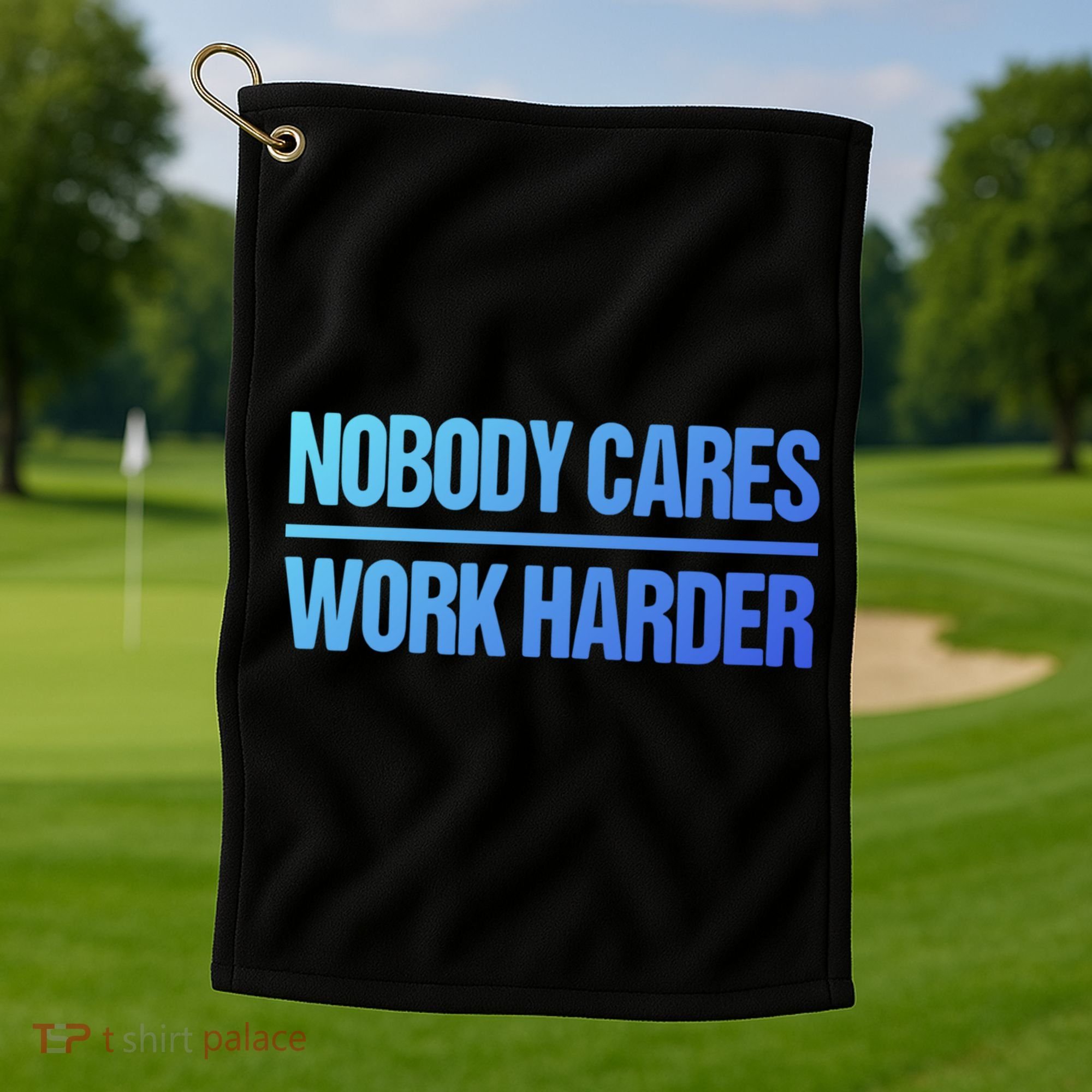 Nobody Cares Work Harder Gift Cute Gift Golf Towel