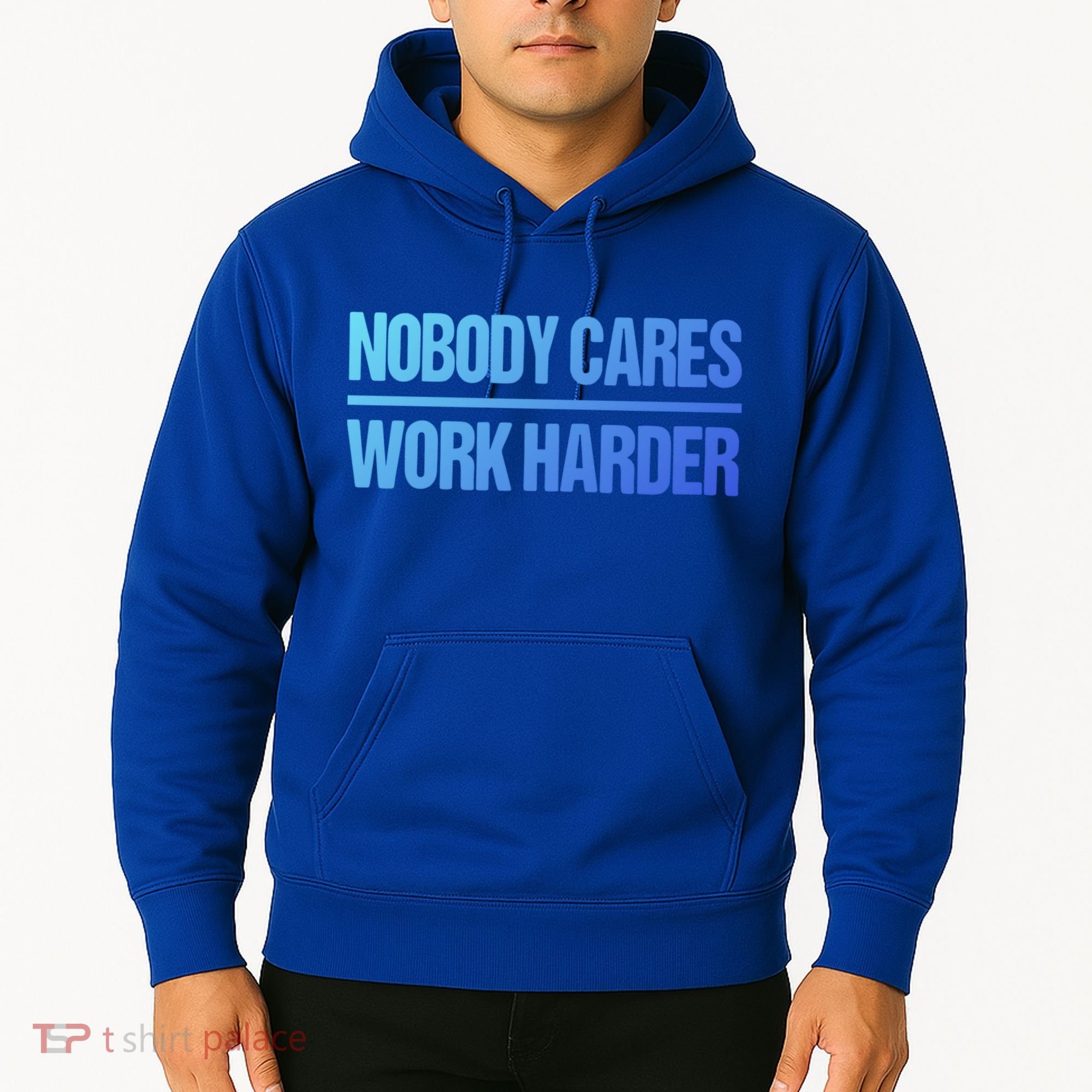 Nobody Cares Work Harder Gift Cute Gift Hoodie