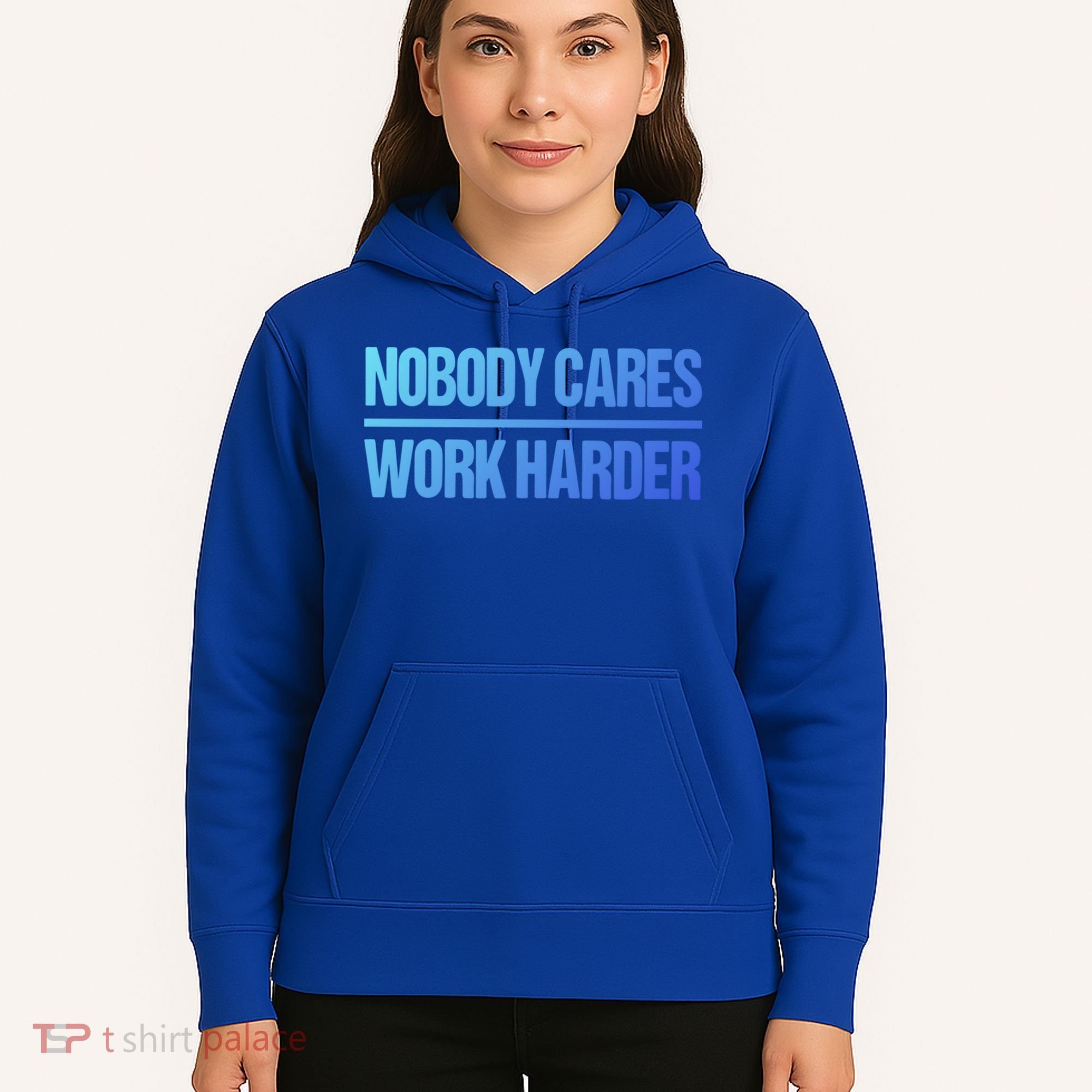 Nobody Cares Work Harder Gift Cute Gift Hoodie