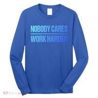 Nobody Cares Work Harder Gift Cute Gift Long Sleeve Shirt thumb 0