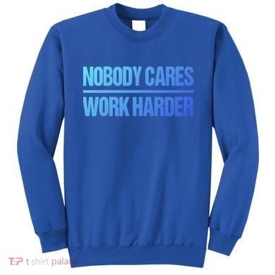 Nobody Cares Work Harder Gift Cute Gift Sweatshirt