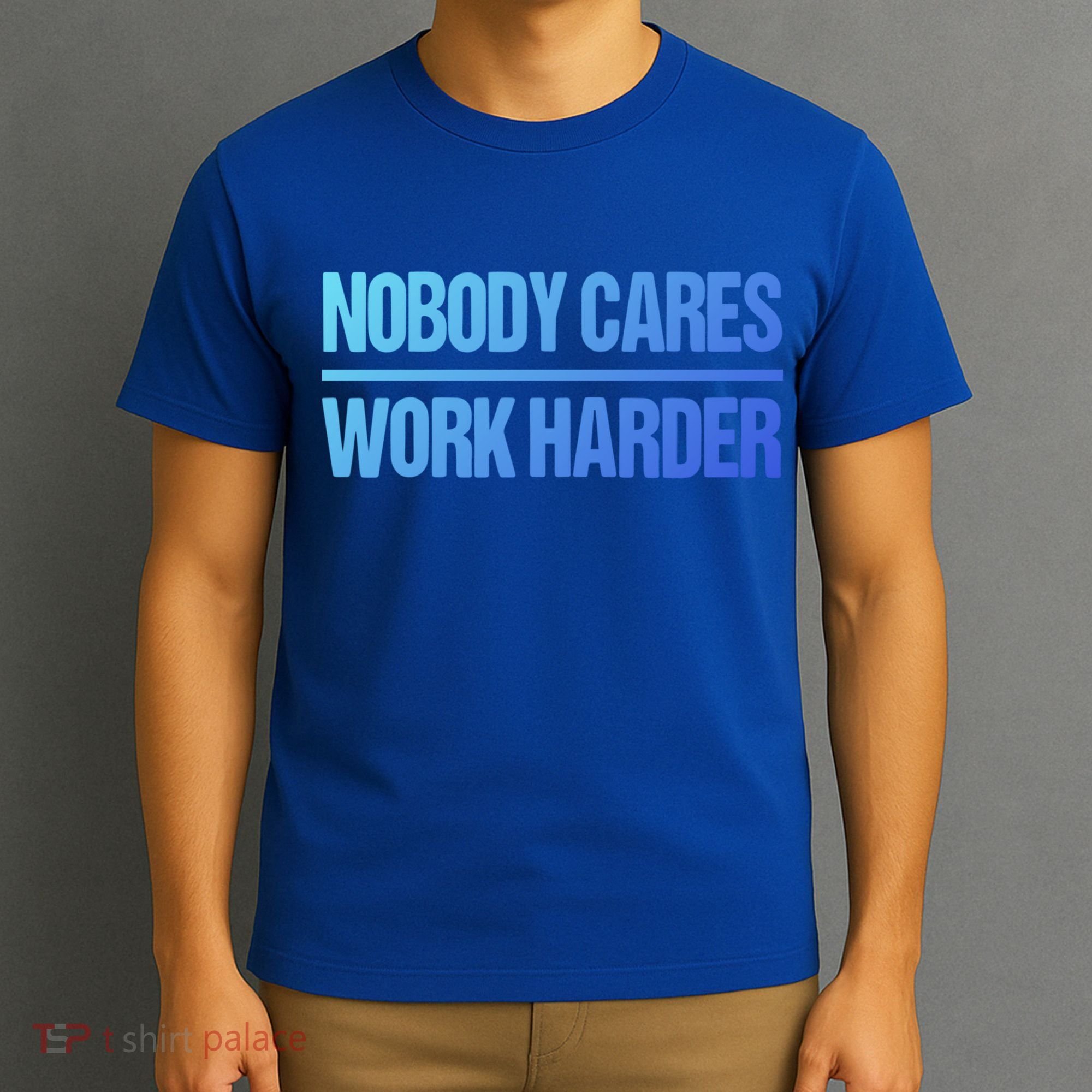 Nobody Cares Work Harder Gift Cute Gift T-Shirt