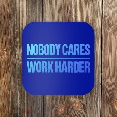 Nobody Cares Work Harder Gift Cute Gift Coaster