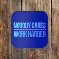 Nobody Cares Work Harder Gift Cute Gift Coaster thumb 0