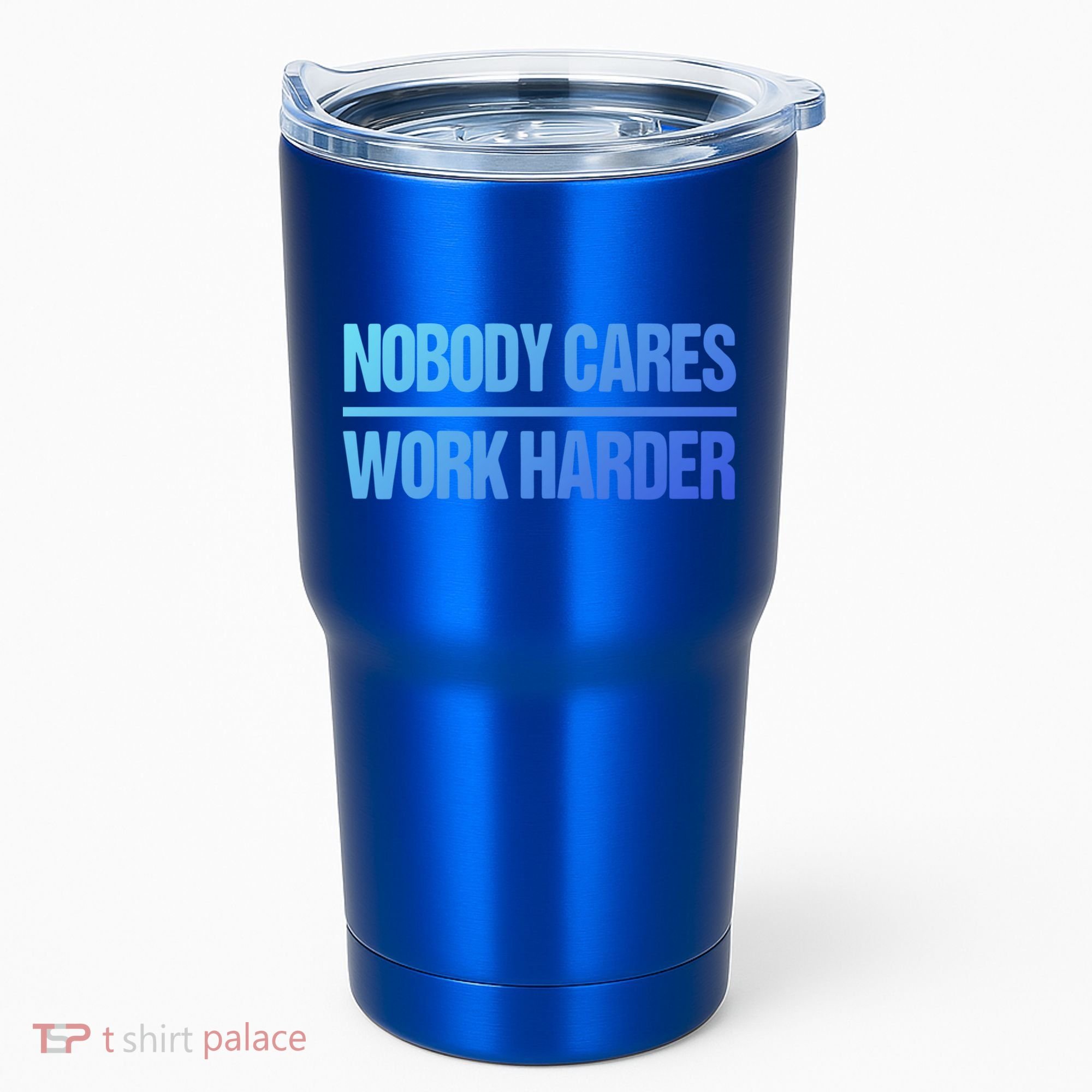 Nobody Cares Work Harder Gift Cute Gift Tumbler