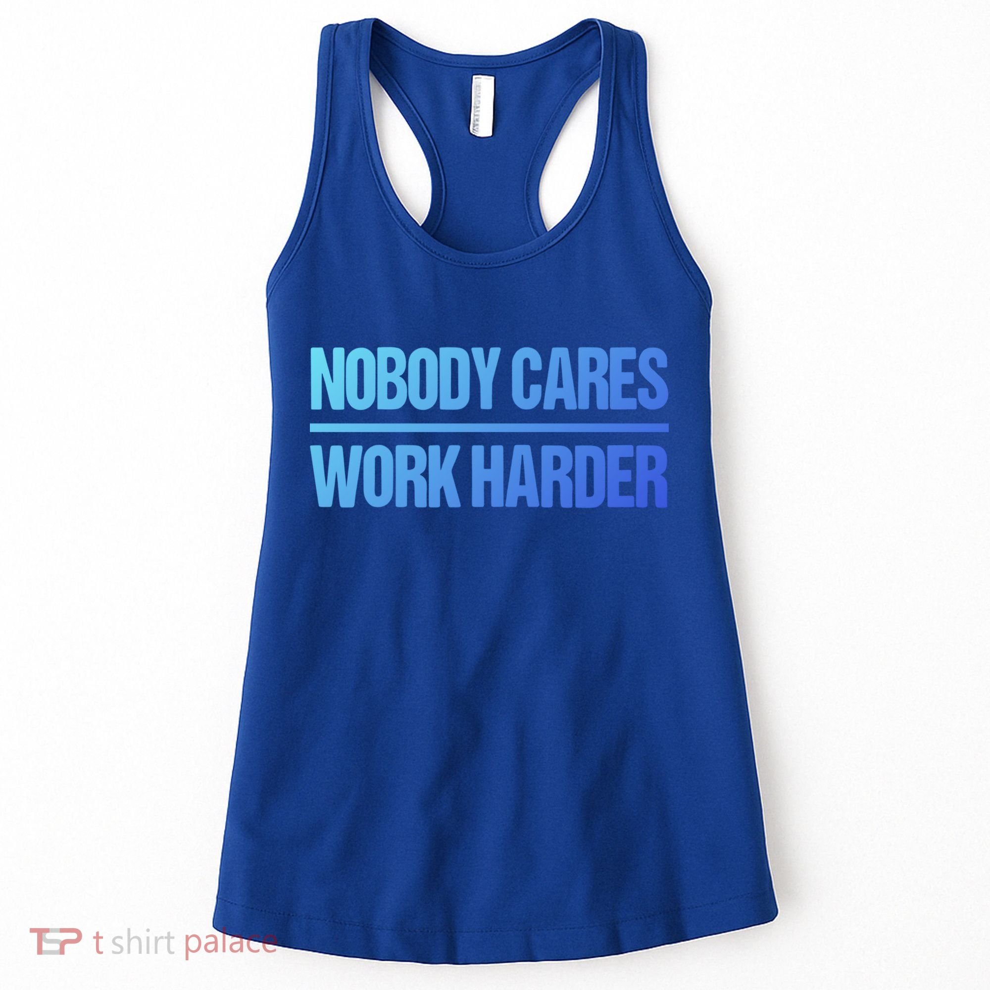 Nobody Cares Work Harder Gift Cute Gift Women's Tank Top
