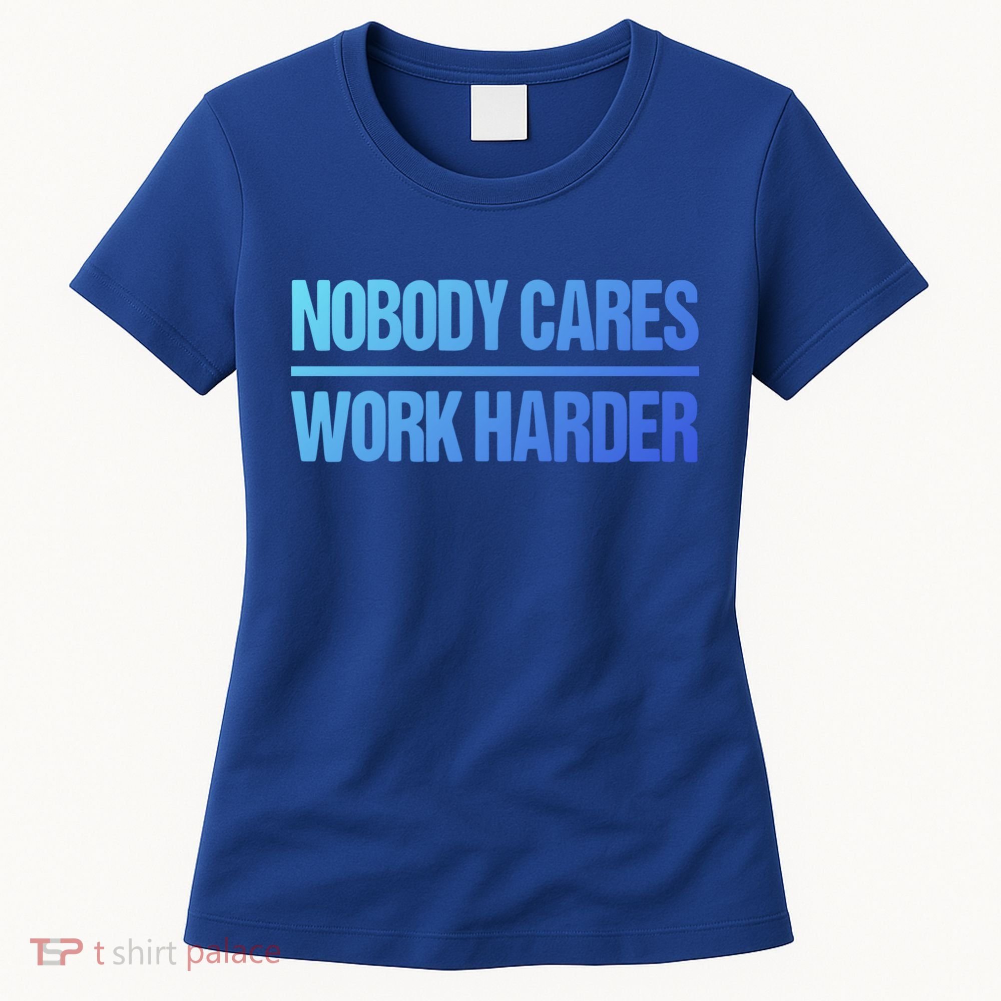 Nobody Cares Work Harder Gift Cute Gift Women's T-Shirt