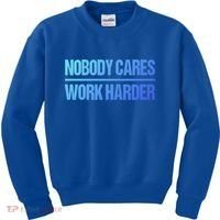 Nobody Cares Work Harder Gift Cute Gift Kids Sweatshirt thumb 0