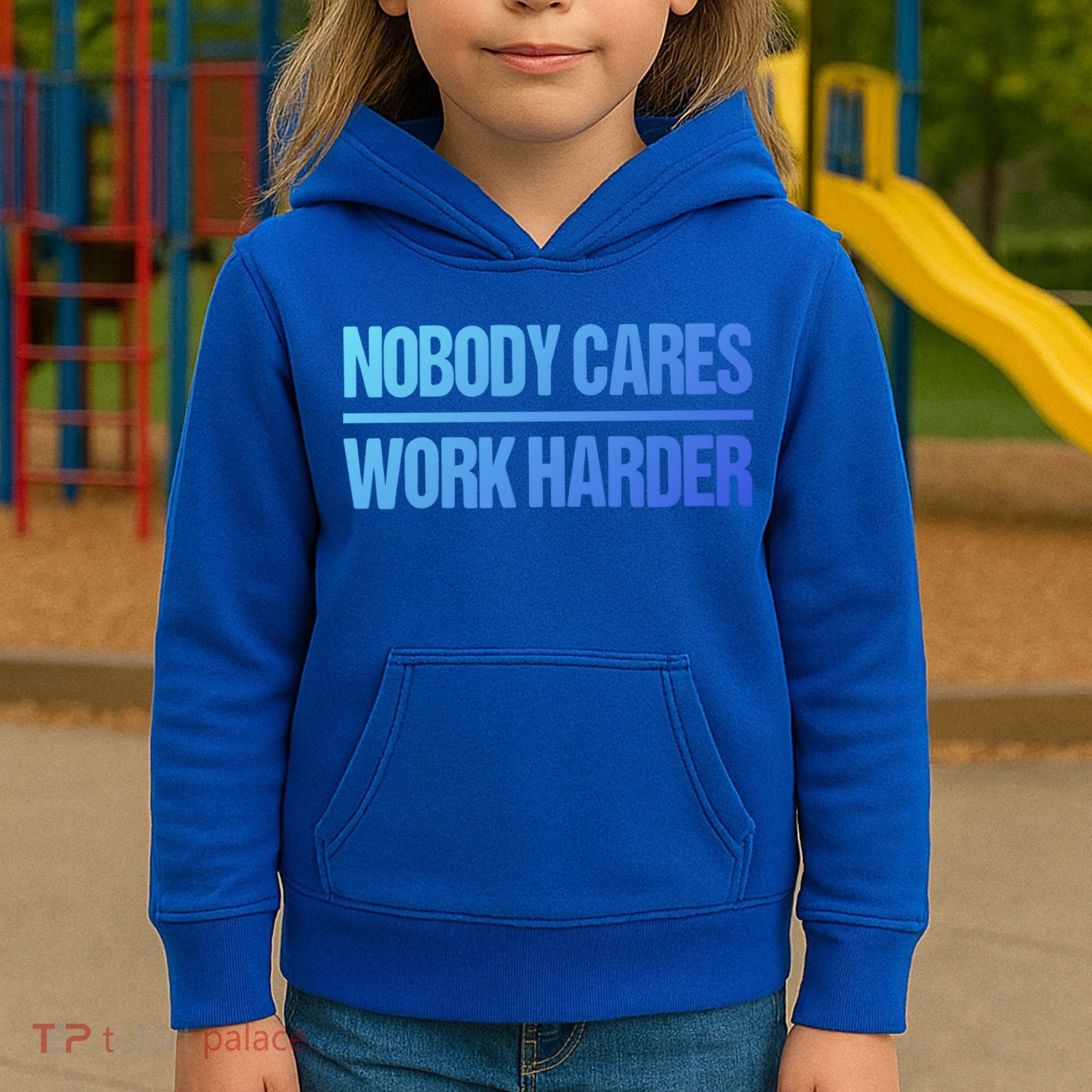 Nobody Cares Work Harder Gift Cute Gift Kids Hoodie