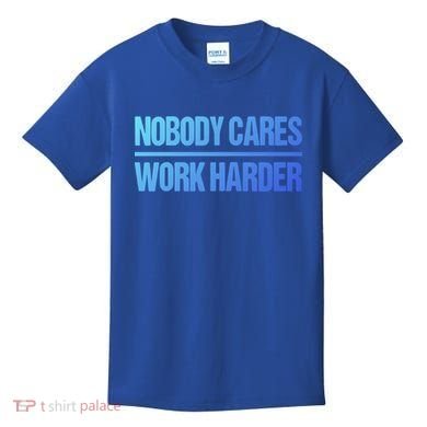 Nobody Cares Work Harder Gift Cute Gift Kids T-Shirt