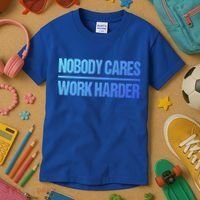 Nobody Cares Work Harder Gift Cute Gift Kids T-Shirt thumb 3