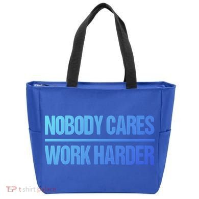 Nobody Cares Work Harder Gift Cute Gift Tote Bag