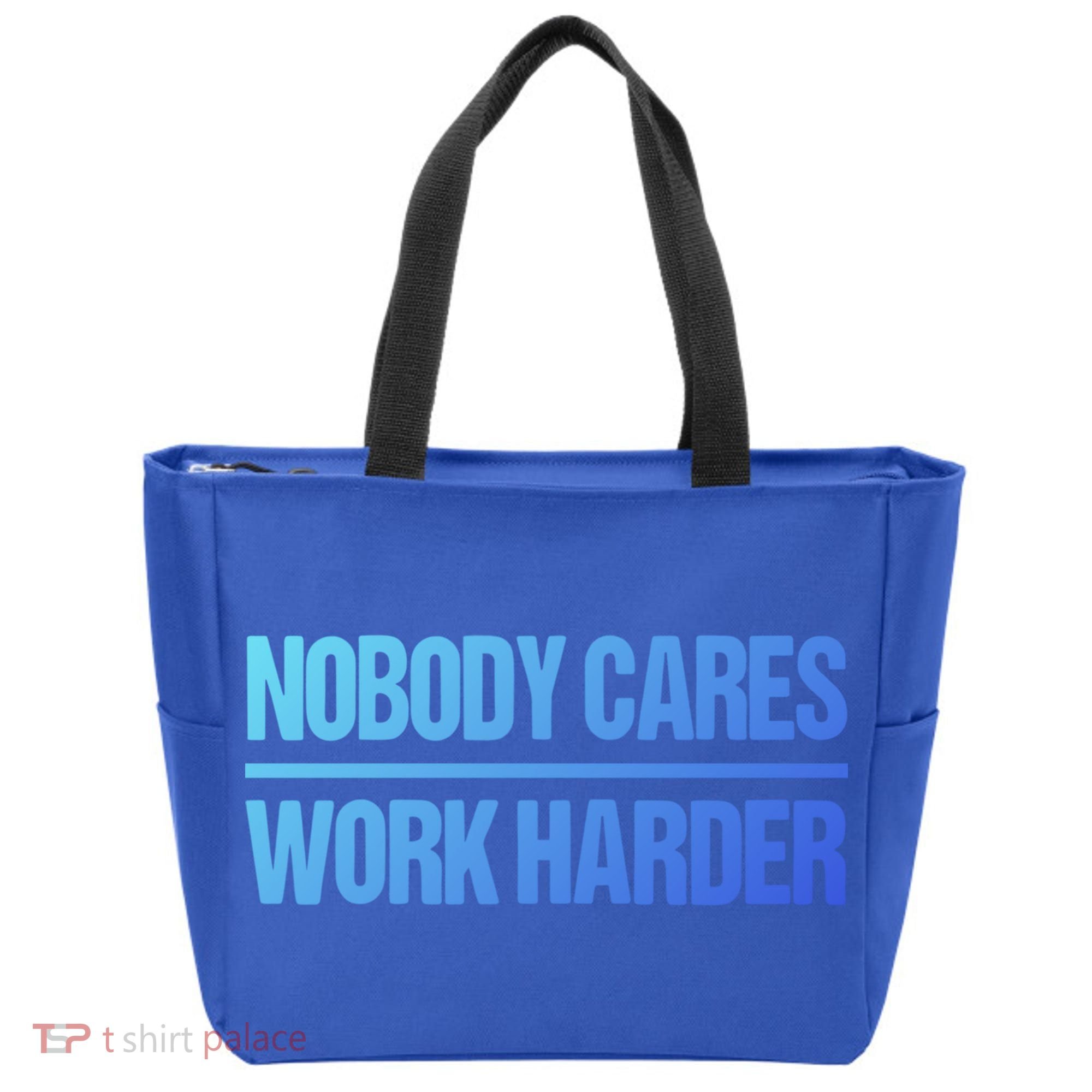 Nobody Cares Work Harder Gift Cute Gift Tote Bag