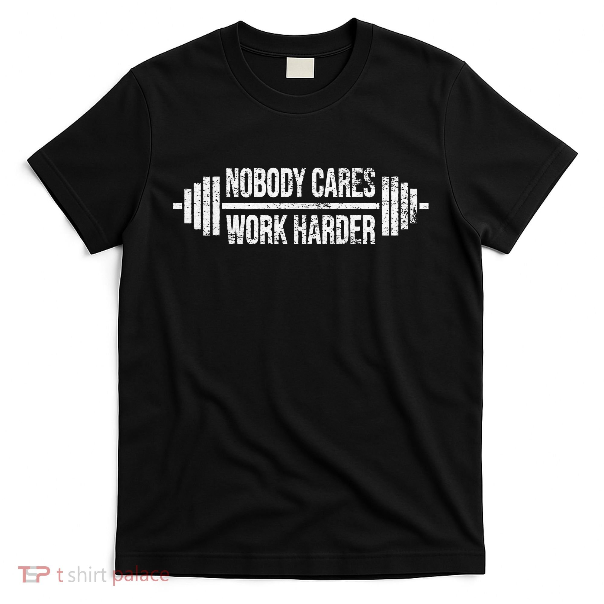 NOBODY CARES WORK HARDER BARBELL WEIGHT TRAINING T-Shirt