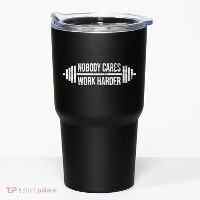 NOBODY CARES WORK HARDER BARBELL WEIGHT TRAINING Tumbler