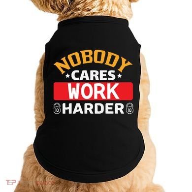 Nobody Cares Work Harder Doggie Tank
