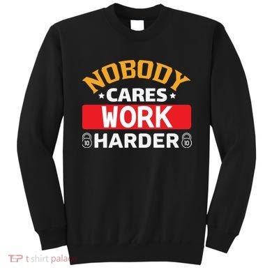 Nobody Cares Work Harder Sweatshirt
