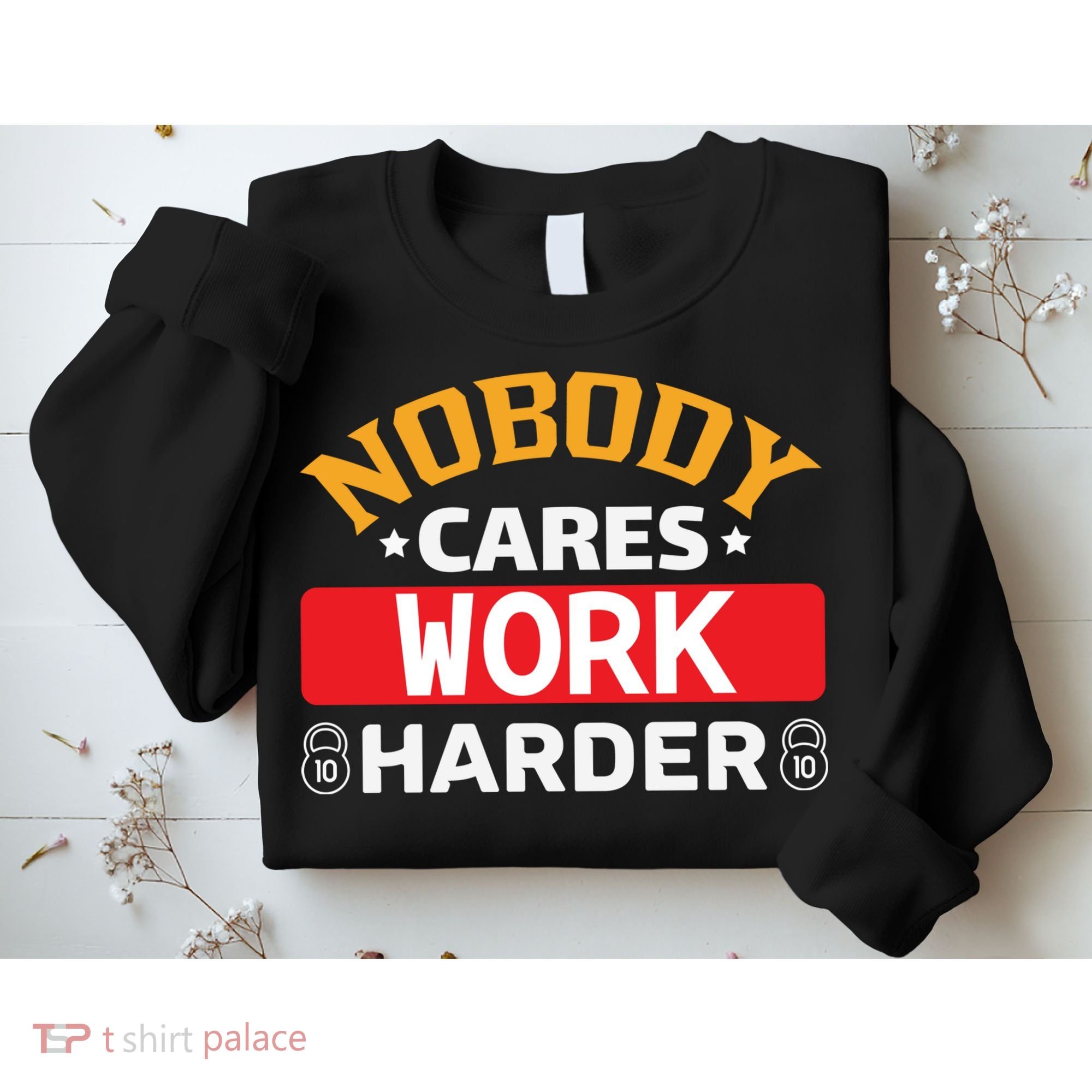 Nobody Cares Work Harder Sweatshirt