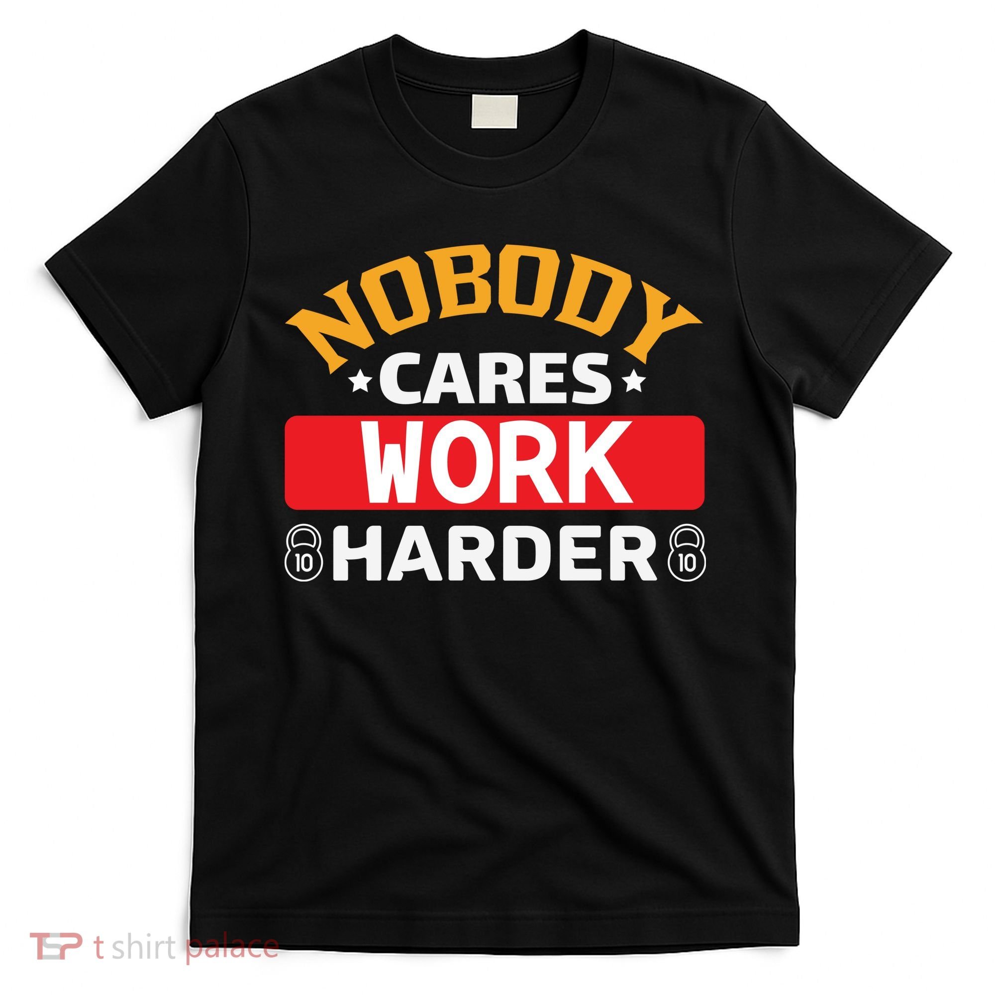 Nobody Cares Work Harder T-Shirt