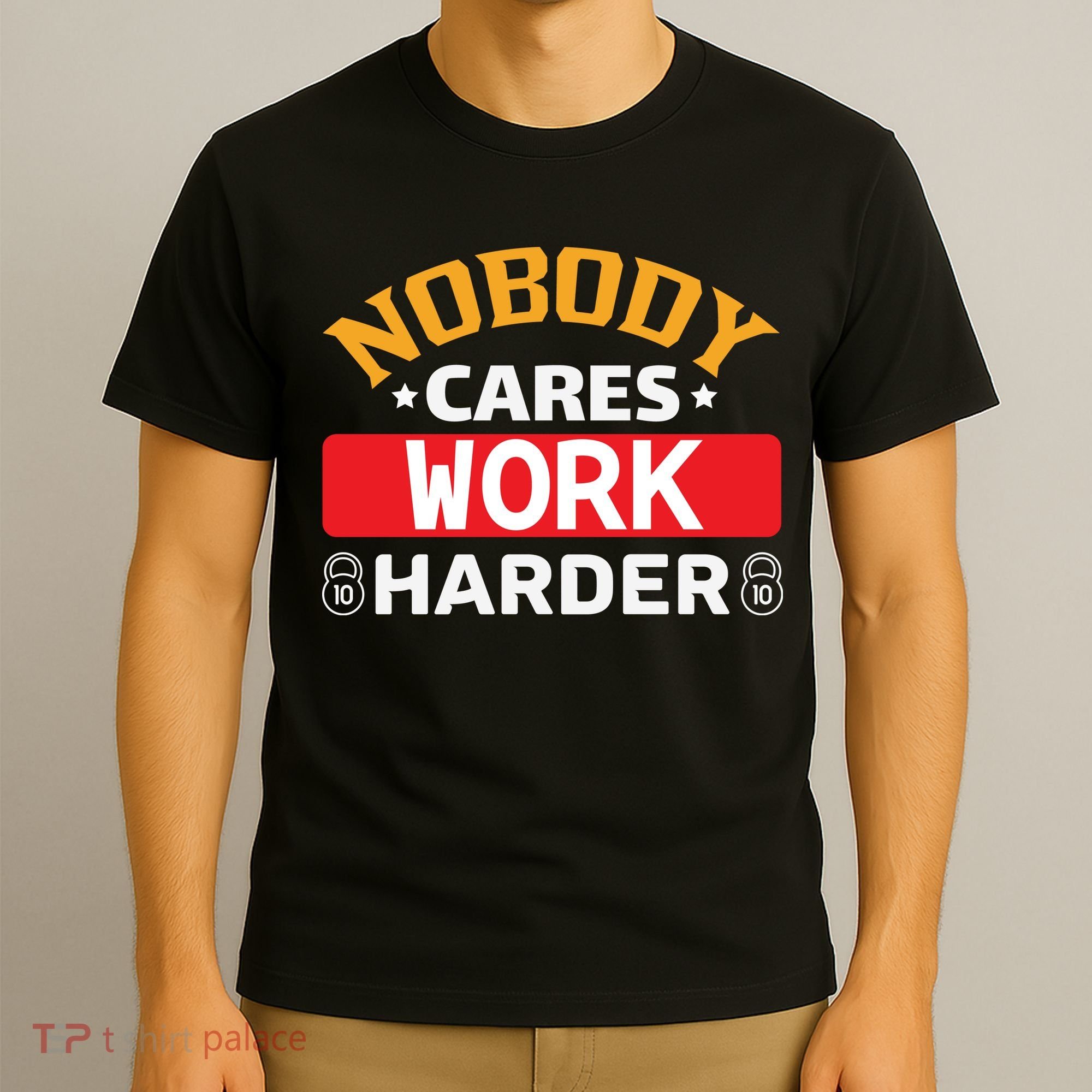 Nobody Cares Work Harder T-Shirt