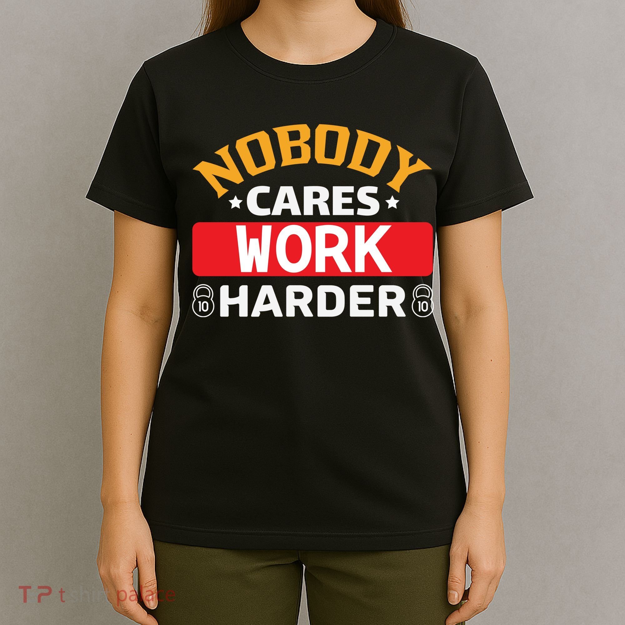 Nobody Cares Work Harder T-Shirt