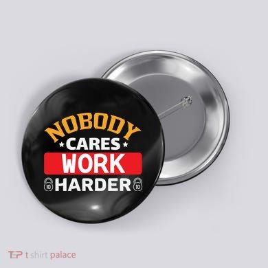 Nobody Cares Work Harder Button