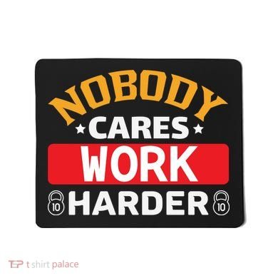 Nobody Cares Work Harder Mousepad